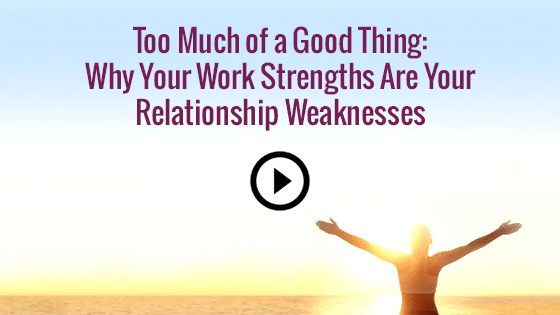 Too Much of a Good Thing: Why Your Work Strengths Are Your Relationship Weaknesses.